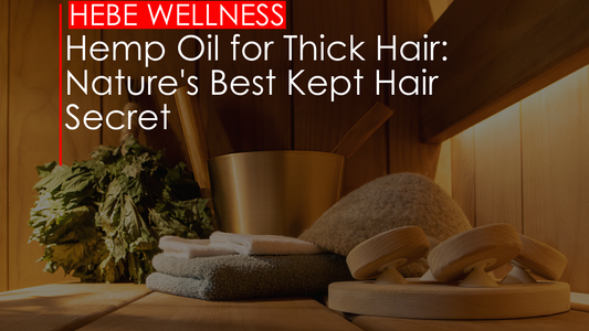 Benefits of Hemp Oil for Thick Hair - Impressive Nourishing Nature