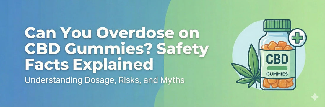 Can You Overdose on CBD Gummies? A Complete Safety Guide for 2026