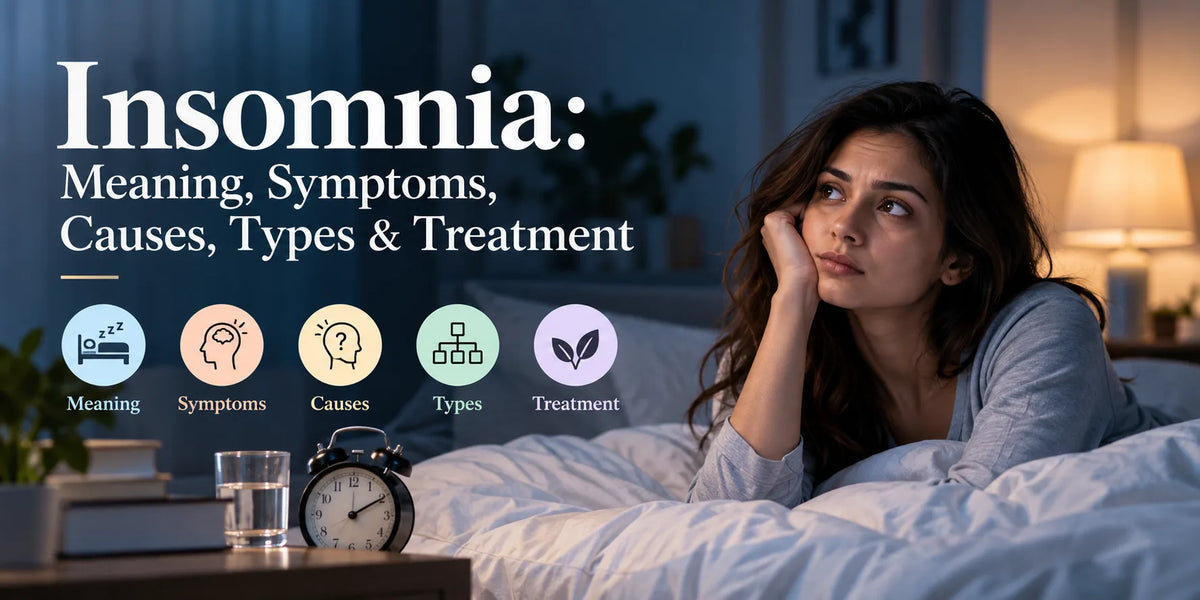 Insomnia: Meaning, Symptoms, Causes, Types & Treatment