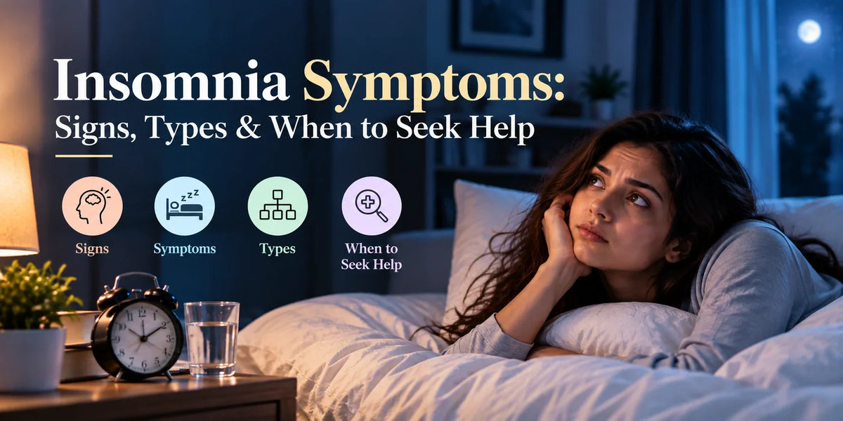 Insomnia Symptoms: Signs, Types and When Sleep Problems Need Attention
