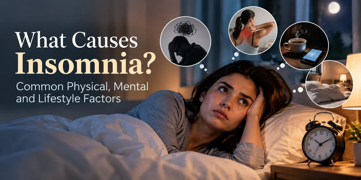 What Causes Insomnia? Common Physical, Mental and Lifestyle Factors