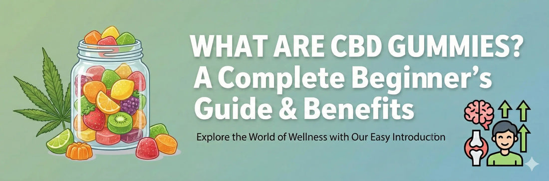 What Are CBD Gummies? A Complete Guide to Benefits, Effects, Safety, and How They Work